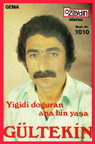 Gültekin - Yiğidi Doğuran 
Ana Bin Yaşa